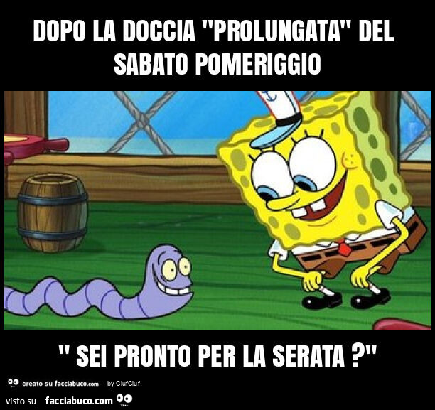 Dopo la doccia "prolungata" del sabato pomeriggio " sei pronto per la serata? "