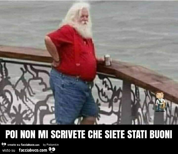 Poi non mi scrivete che siete stati buoni