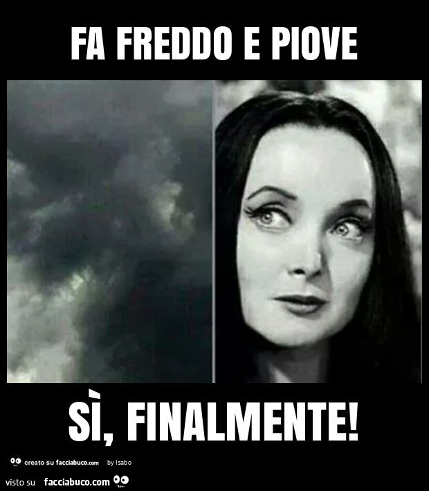 Fa freddo e piove sì, finalmente