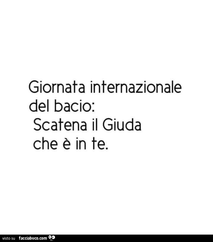 Giornata internazionale del bacio: scatena il giuda che è in te