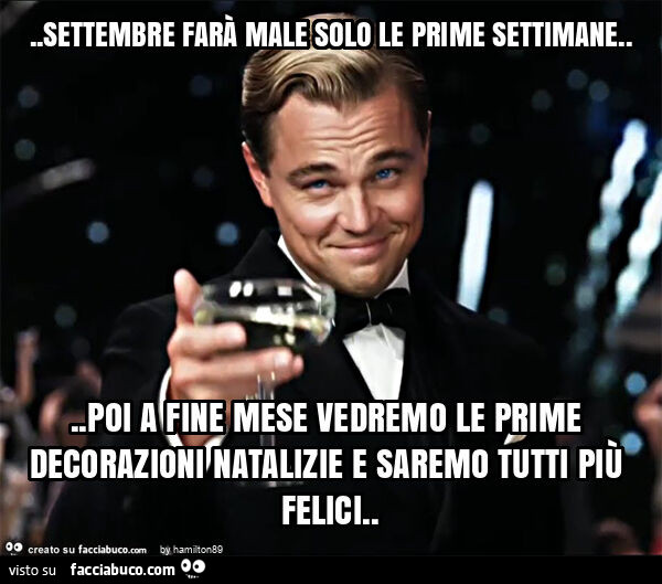 Settembre farà male solo le prime settimane… poi a fine mese vedrete le prime decorazioni natalizie e saremo tutti più felici