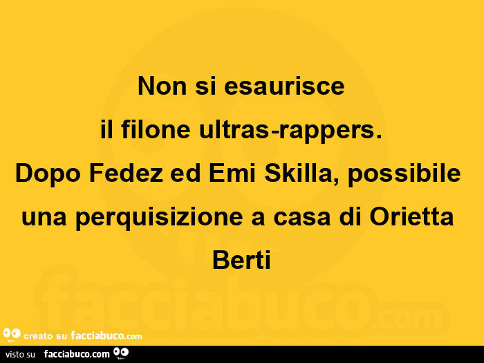 Non si esaurisce il filone ultras-rappers. Dopo fedez ed emi skilla, possibile una perquisizione a casa di orietta berti