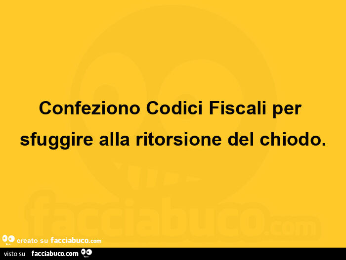 Confeziono codici fiscali per sfuggire alla ritorsione del chiodo