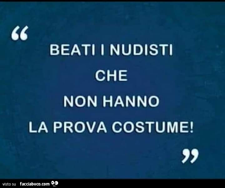 Beati i nudisti che non hanno la prova costume