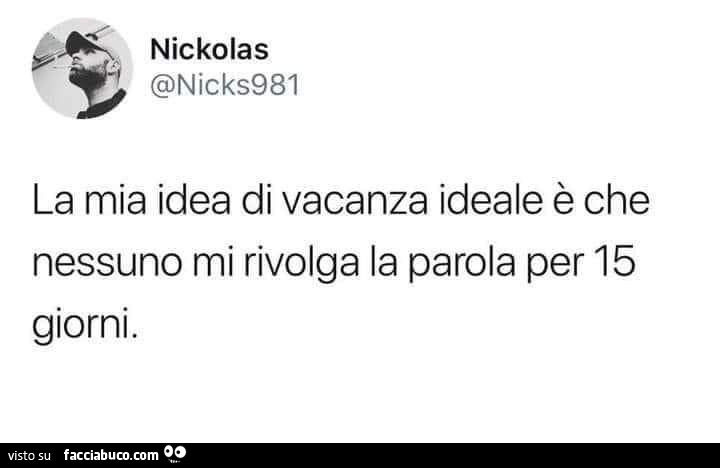 La mia idea di vacanza ideale è che nessuno mi rivolga la parola per 15 giorni