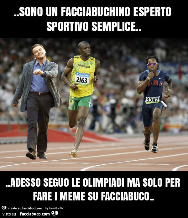 Sono un facciabuchino esperto sportivo semplice… adesso seguo le olimpiadi ma solo per fare i meme su facciabuco