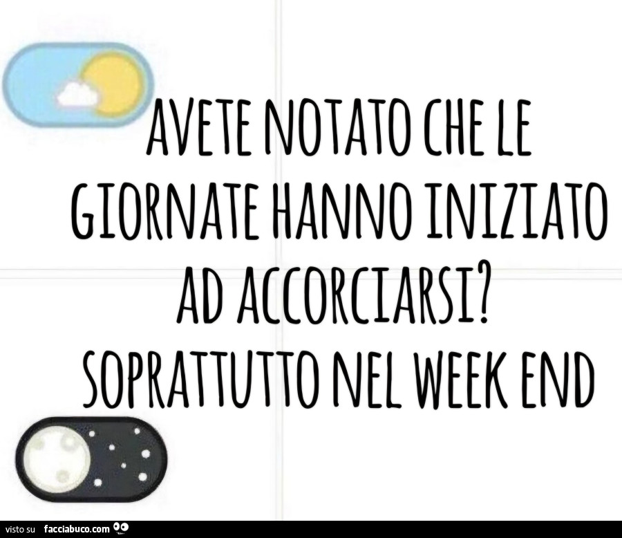 Avete notato che le giornate hanno iniziato ad accorciarsi? Soprattutto nel week end