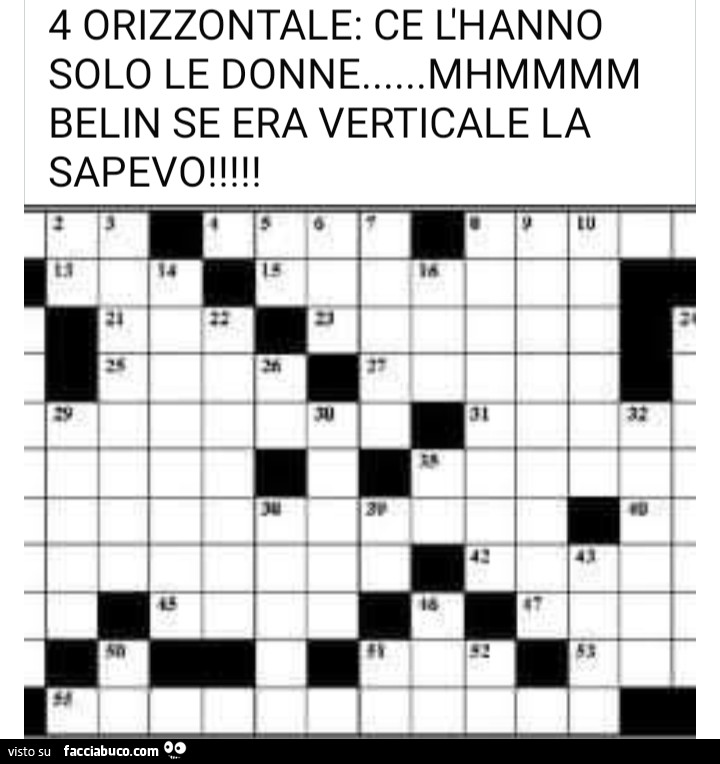 4 orizzontale: ce l'hanno solo le donne… mhmmmm belin se era verticale la sapevo