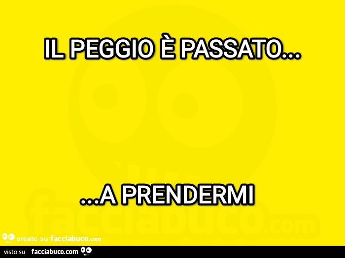 Il peggio è passato a prendermi