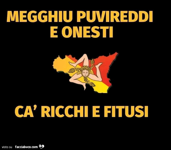 Megghiu puvireddi e onesti cà ricchi e fitusi