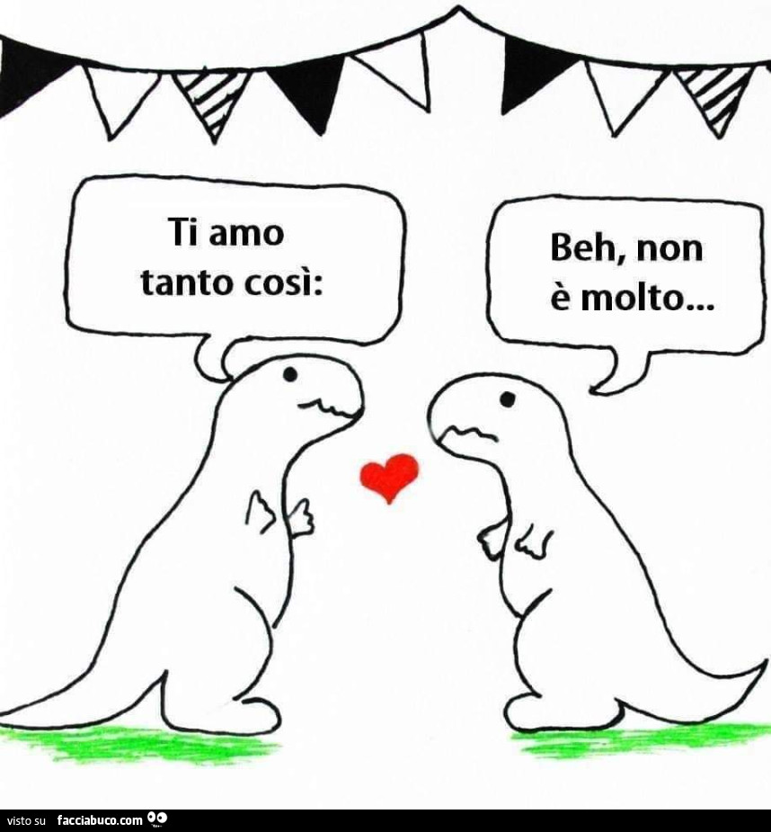 Ti amo tanto così: beh, non è molto