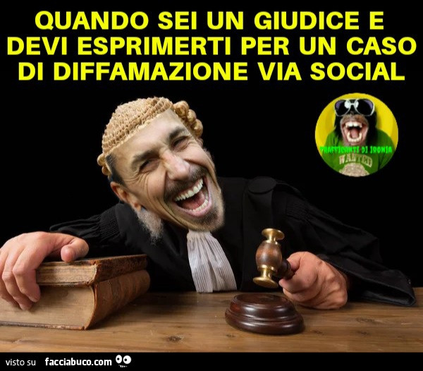 Quando sei un giudice e devi esprimerti per un caso di diffamazione via social