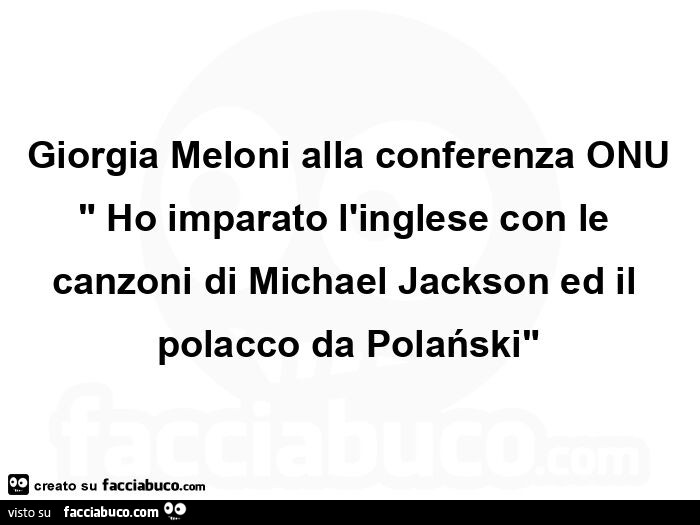 Giorgia Meloni alla conferenza onu: ho imparato l'inglese con le canzoni di michael jackson ed il polacco da polański