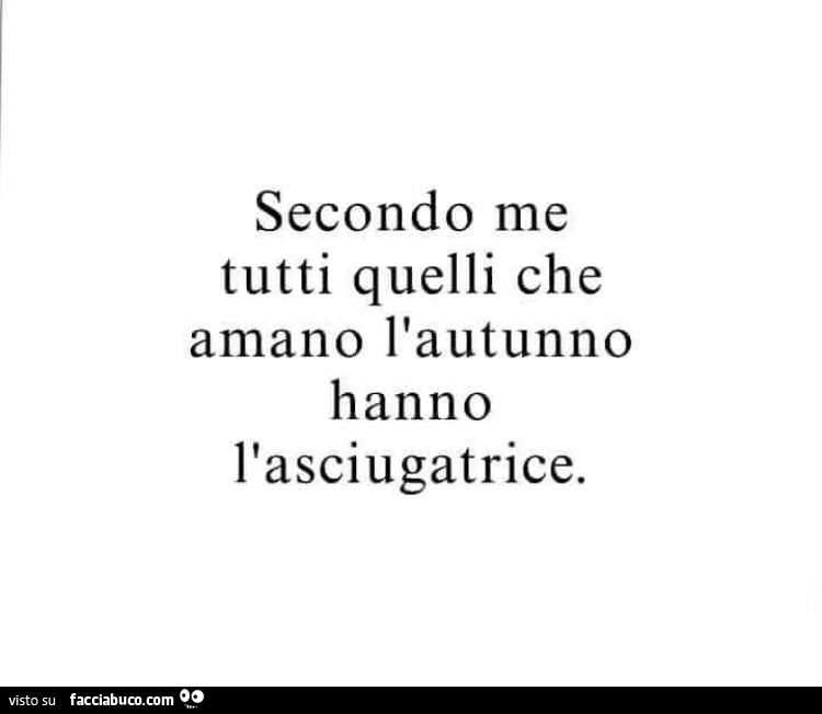 Secondo me tutti quelli che amano l'autunno hanno l'asciugatrice