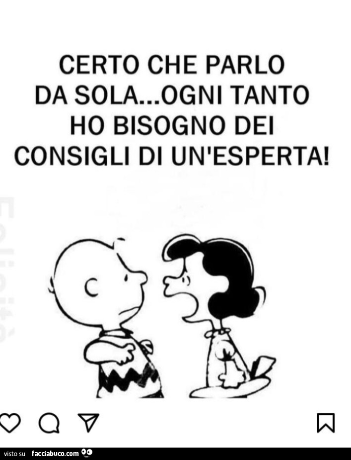 Certo che parlo da sola… ogni tanto ho bisogno dei consigli di un'esperta