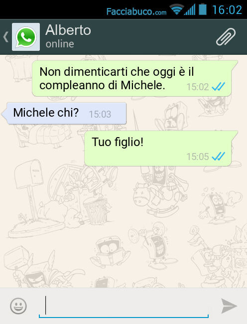 Non dimenticarti che oggi è il compleanno di Michele. Michele chi? Tuo figlio