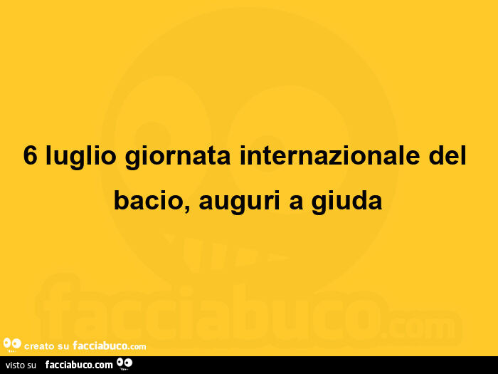 6 luglio giornata internazionale del bacio, auguri a giuda