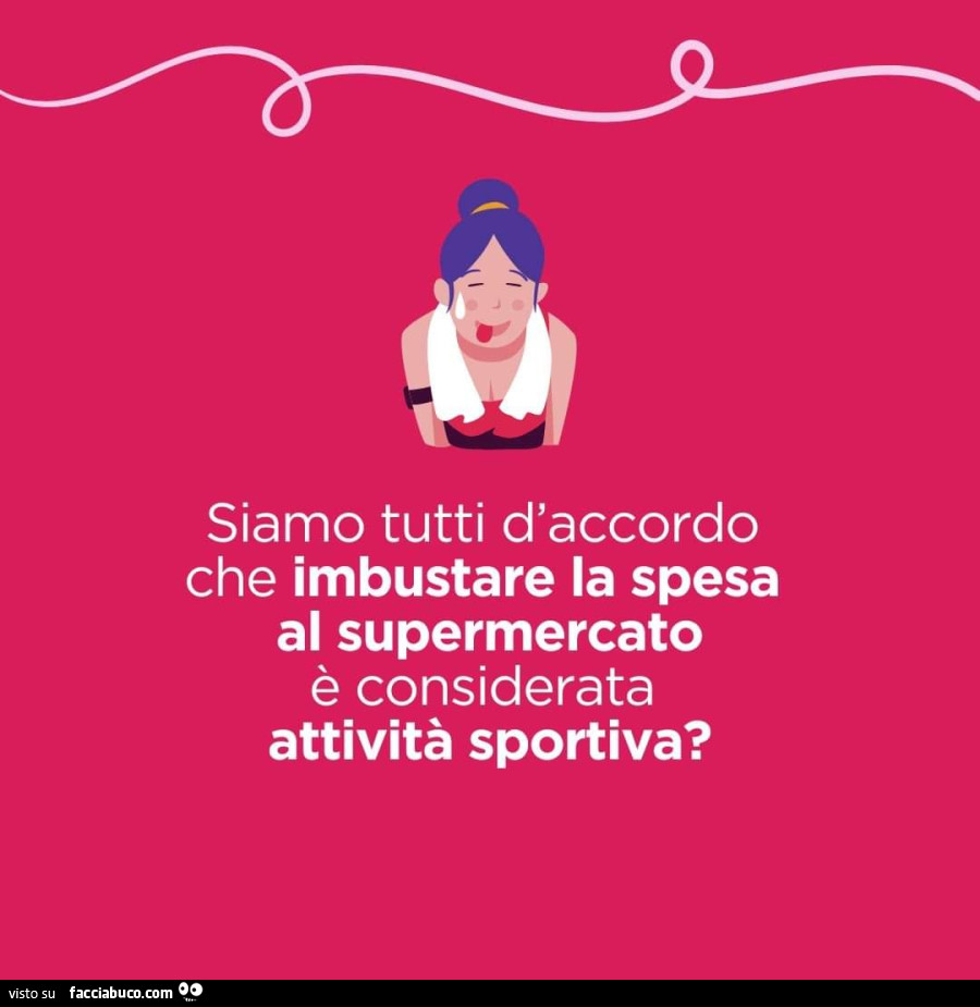 Siamo tutti d'accordo che imbustare la spesa al supermercato è considerata attività sportiva?