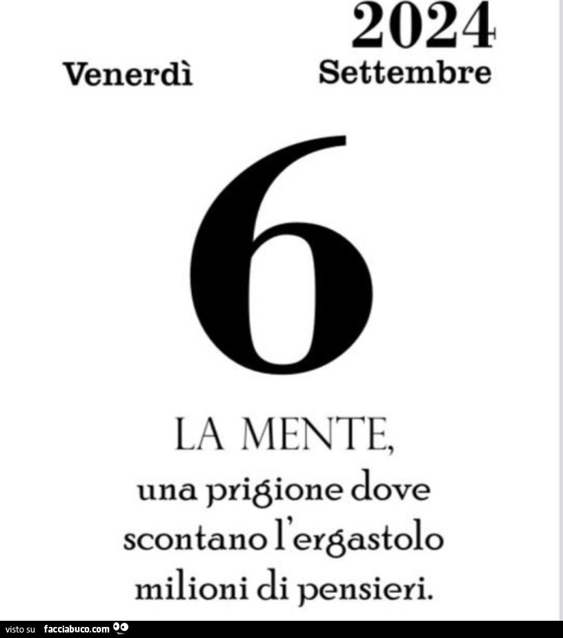 La mente, una prigione dove scontano l'ergastolo milioni di pensieri