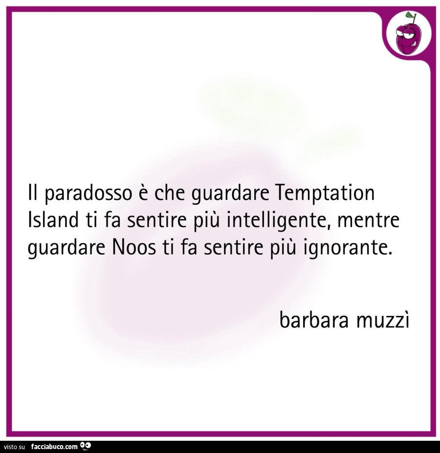 Il paradosso è che guardare temptation island ti fa sentire più intelligente, mentre guardare noos ti fa sentire più ignorante