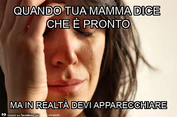 Quando tua mamma dice che è pronto ma in realtà devi apparecchiare