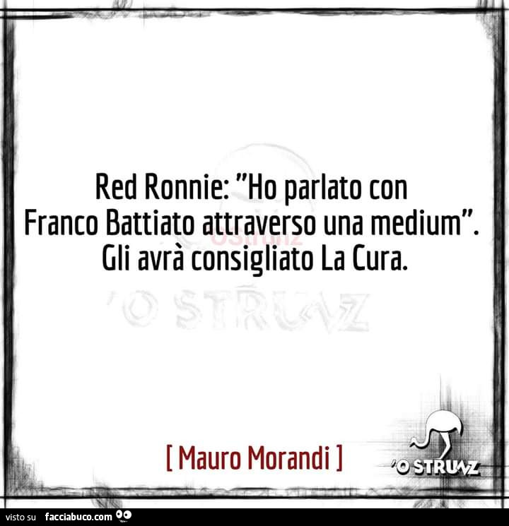 Red Ronnie: ho parlato con Franco Battiato attraverso una medium. Gli avrà consigliato la cura