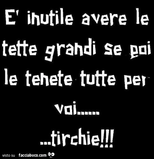 È inutile avere le tette grandi se poi le tenete tutte per voi&hellip; tirchie