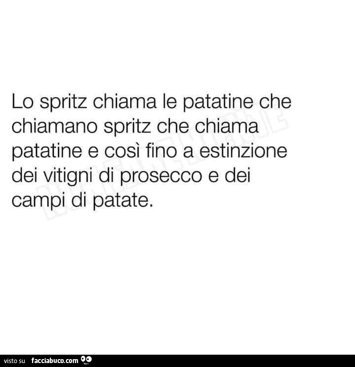 Lo spritz chiama le patatine che chiamano spritz che chiama patatine e così fino a estinzione dei vitigni di prosecco e dei campi di patate