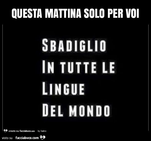 Questa mattina solo per voi sbadiglio in tutte le lingue del mondo