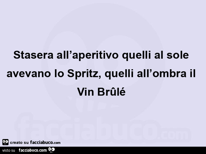 Stasera all'aperitivo quelli al sole avevano lo spritz, quelli all'ombra il vin brûlé 