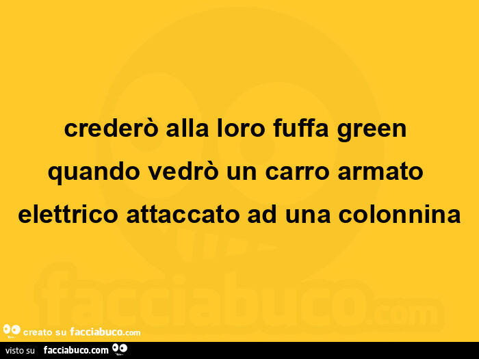 Crederò alla loro fuffa green quando vedrò un carro armato elettrico attaccato ad una colonnina