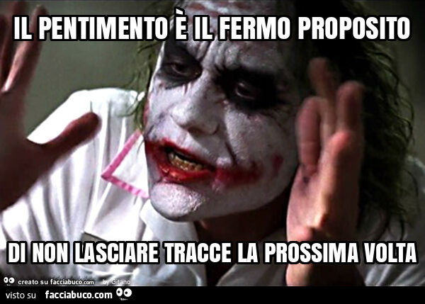 Il pentimento è il fermo proposito di non lasciare tracce la prossima volta