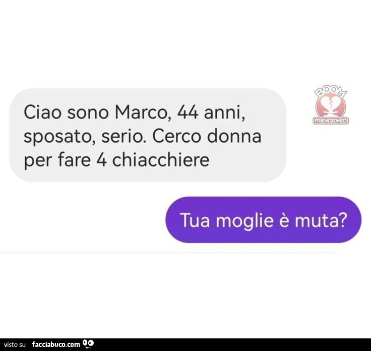 Ciao sono marco, 44 anni, sposato, serio. Cerco donna per fare 4 chiacchiere. Tua moglie è muta?