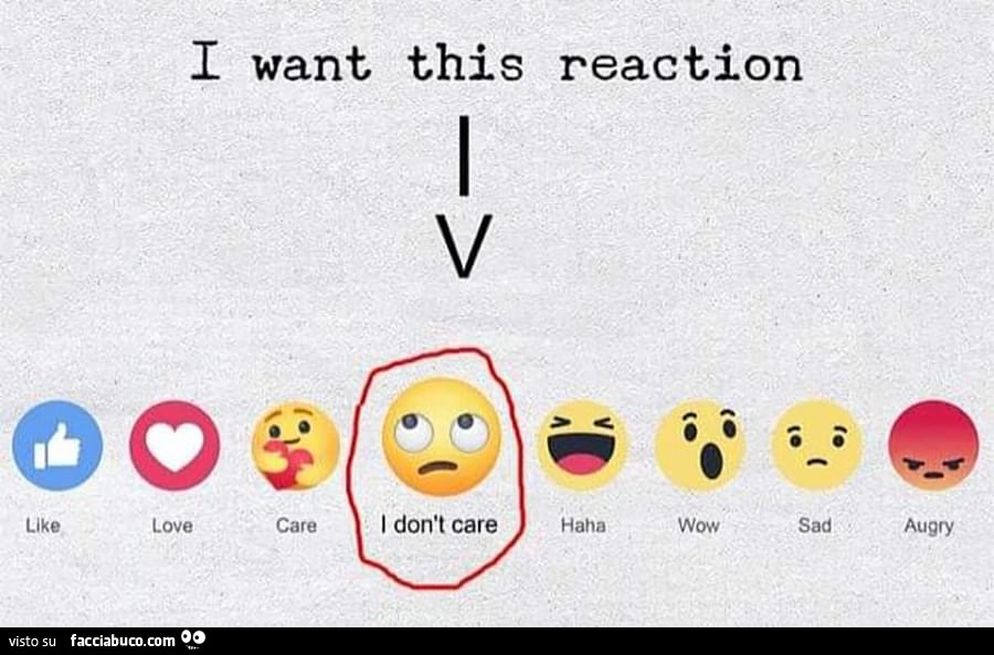 I want this reaction: I don't care