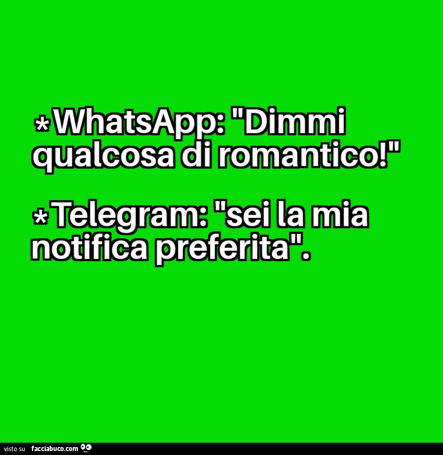 Whatsapp: dimmi qualcosa di romantico! Telegram: sei la mia notifica preferita