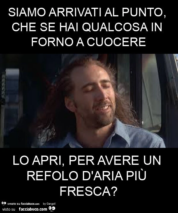 Siamo arrivati al punto, che se hai qualcosa in forno a cuocere lo apri, per avere un refolo d'aria più fresca?