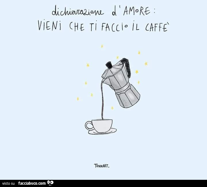 Dichiarazione d'amore: vieni che ti faccio il caffè