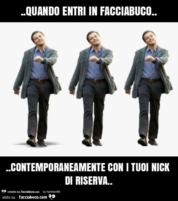 Quando entri in facciabuco… contemporaneamente con i tuoi nick di riserva