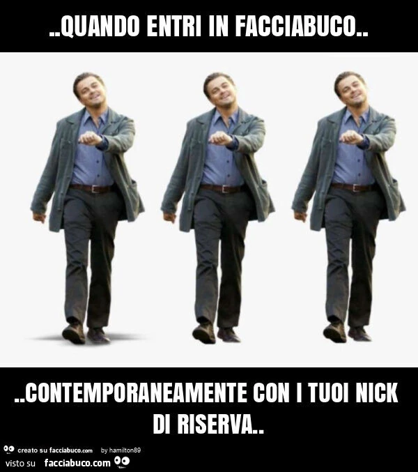 Quando entri in facciabuco&hellip; contemporaneamente con i tuoi nick di riserva