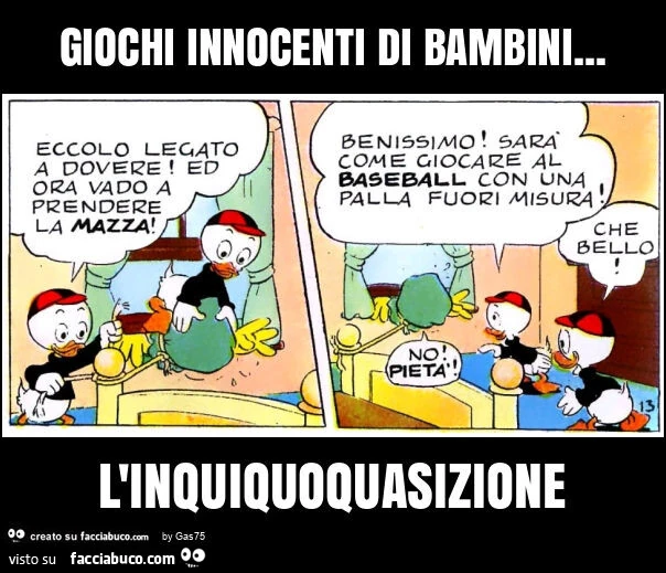 Giochi innocenti di bambini&hellip; l'inquiquoquasizione