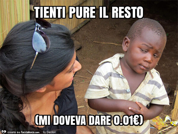 Tienti pure il resto (mi doveva dare 0.01€)