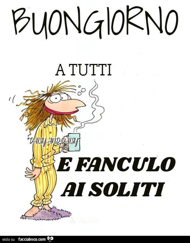 Buongiorno a tutti e fanculo ai soliti