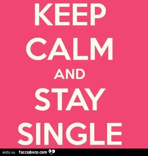 Keep calm and stay single