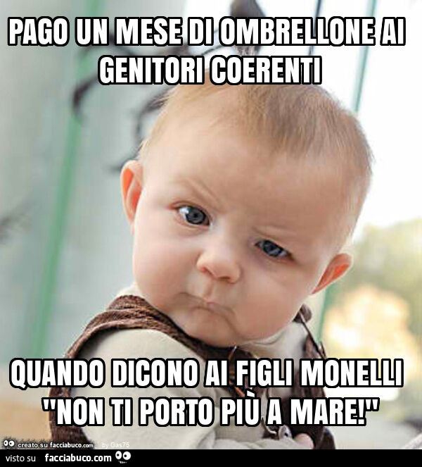 Pago un mese di ombrellone ai genitori coerenti quando dicono ai figli monelli "non ti porto più a mare! "