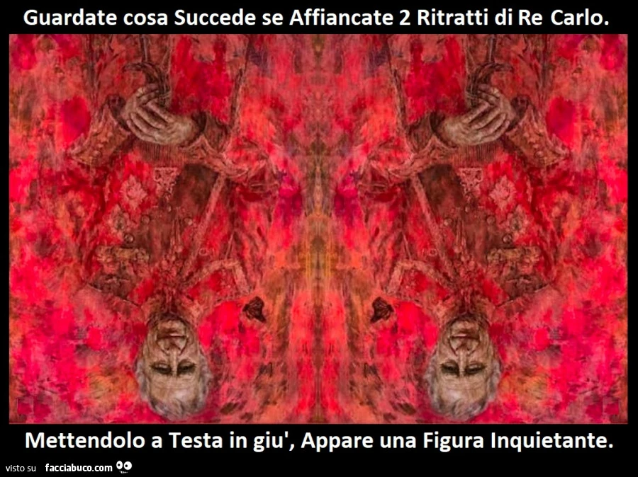 Guardate cosa succede se affiancate 2 ritratti di re carlo. Mettendolo a testa in giù, appare una figura inquietante