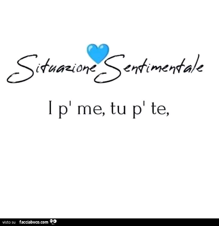 Situazione sentimentale: I p me tu p te