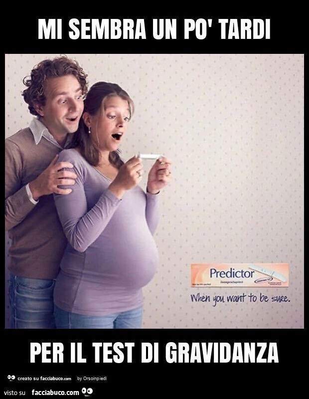 Mi sembra un po' tardi per il test di gravidanza