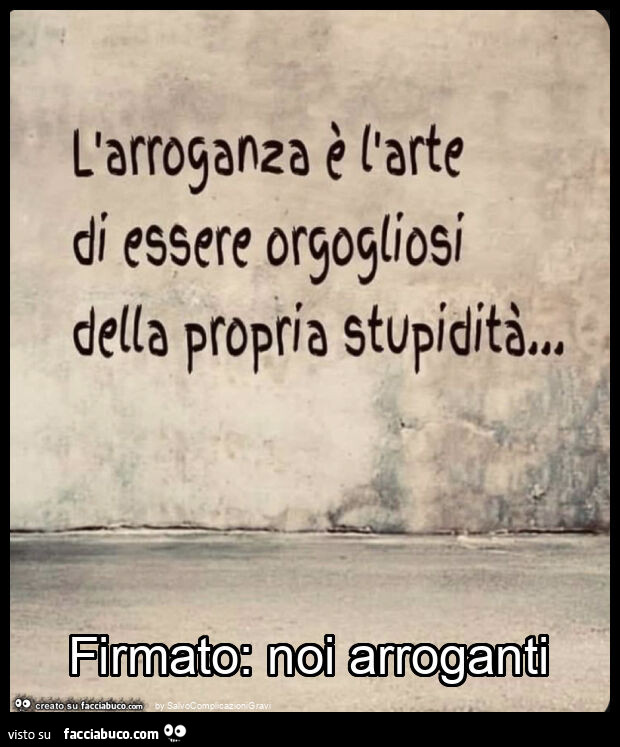 Firmato: noi arroganti