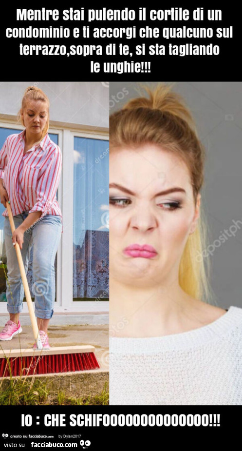 Mentre stai pulendo il cortile di un condominio e ti accorgi che qualcuno sul terrazzo, sopra di te, si sta tagliando le unghie! Io: che schifoooooooooooooo