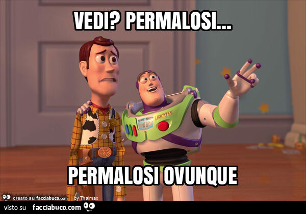 Vedi? Permalosi… permalosi ovunque